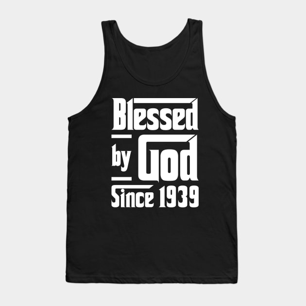 Blessed By God Since 1939 Tank Top by JeanetteThomas